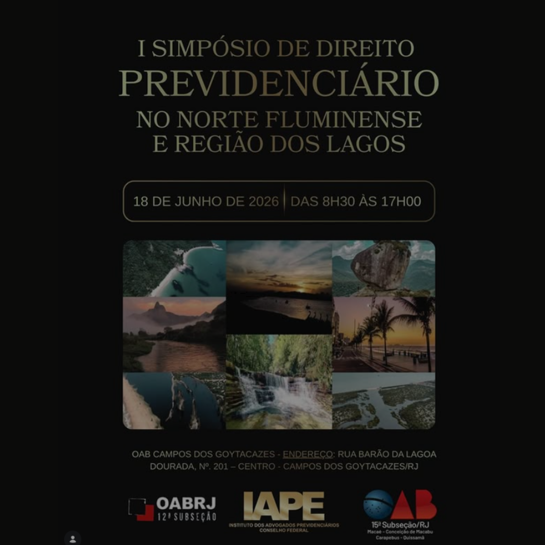 I SIMPÓSIO DE DIREITO PREVIDENCIÁRIO DO NORTE FLUMINENSE E REGIÃO DOS LAGOS