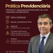 PRÁTICAS PREVIDENCIÁRIAS - MODULO II - Regras do RGPS, BPC/LOAS e Benefícios Previdenciários