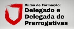 Curso de Formação de Delegado e Delegada de Prerrogativas